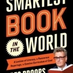 The Smartest Book in the World: A Lexicon of Literacy, A Rancorous Reportage, A Concise Curriculum of Cool