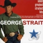 Latest Greatest Straitest Hits by George Strait