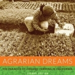 Agrarian Dreams: The Paradox of Organic Farming in California