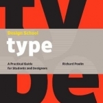 Design School: Type: A Practical Guide for Students and Designers