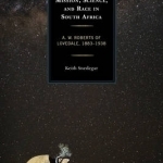 Mission, Science, and Race in South Africa: A. W. Roberts of Lovedale, 1883-1938