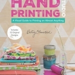 Hand-Printing Studio: A Visual Guide to Printing on Almost Anything