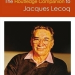 The Routledge Companion to Jacques Lecoq