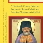 The True Significance of Sacred Tradition and its Great Worth, by St. Raphael M. Hawaweeny: A Nineteenth-Century Orthodox Response to Roman Catholic and Protestant Missionaries in the East