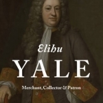 Elihu Yale: Merchant, Collector &amp; Patron