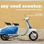 My Cool Scooter: An Inspirational Guide to Stylish Scooters