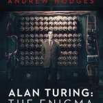 Alan Turing: The Enigma: The Book That Inspired the Film, the Imitation Game