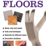 Do-it-yourself Laying Floors: a Practical and Useful Guide to Laying Floors for Any Room in the House, Using a Variety of Different Materials