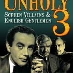 The Unholy 3: Screen Villains &amp; English Gentlemen