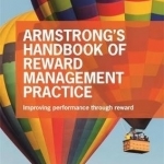 Armstrong&#039;s Handbook of Reward Management Practice: Improving Performance Through Reward