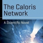 The Caloris Network: A Scientific Novel: 2016