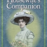 An Edwardian Housewife&#039;s Companion: A Guide for the Perfect Home
