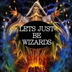 Let&#039;s Just Be Wizards