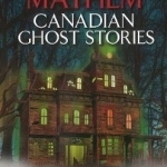 Murder &amp; Mayhem: Canadian Ghost Stories