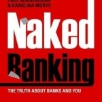 Naked Banking: The Truth About Banks and You