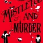 Mistletoe and Murder: A Murder Most Unladylike Mystery