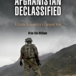 Afghanistan Declassified: A Guide to America&#039;s Longest War