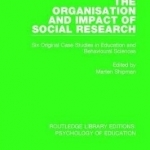 The Organisation and Impact of Social Research: Six Original Case Studies in Education and Behavioural Sciences