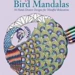 Coloring Bird Mandalas: 30 Hand-Drawn Designs for Mindful Relaxation