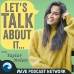 Let&#039;s Talk About It With Taylor Nolan