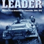 Panzer Leader: Memoirs of an Armoured Car Commander, 1944 - 1945