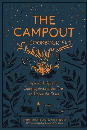 The Campout: Recipes to Enjoy by the Fire 