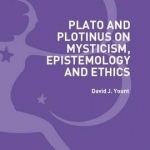 Plato and Plotinus on Mysticism, Epistemology and Ethics
