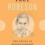 Paul Robeson: The Artist as Revolutionary