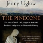 The Pinecone: The Story of Sarah Losh, Forgotten Romantic Heroine - Antiquarian, Architect and Visionary