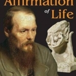 Dostoevsky and the Affirmation of Life