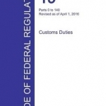 Cfr 19, Parts 0 to 140, Customs Duties, April 01, 2016 (Volume 1 of 3)