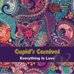 Everything Is Love by Cupid&#039;s Carnival