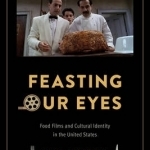 Feasting Our Eyes: Food Films and Cultural Identity in the United States