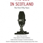 The BBC in Scotland: The First Fifty Years