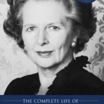 Not for Turning: The Complete Life of Margaret Thatcher