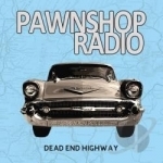 Dead End Highway by Pawnshop Radio