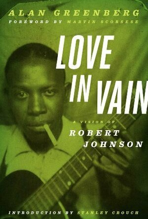 Love in Vain: The Life and Legend of Robert Johnson