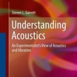 Understanding Acoustics: An Experimentalist&#039;s View of Acoustics and Vibration
