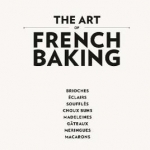 The Art of French Baking