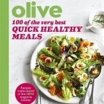 Olive: 100 of the Very Best Quick Healthy Meals