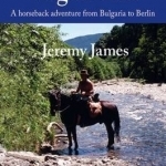 Vagabond: A Horseback Adventure from Bulgaria to Berlin