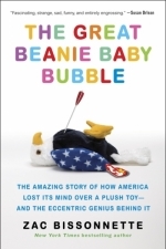 The Great Beanie Baby Bubble: The Amazing Story of How America Lost Its Mind Over a Plush Toy- and the Eccentric Genius 