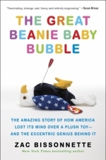 The Great Beanie Baby Bubble: The Amazing Story of How America Lost Its Mind Over a Plush Toy- and the Eccentric Genius