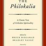 The Philokalia: Exploring the Classic Text of Orthodox Spirituality