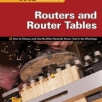 Routers and Router Tables: How to Choose and Use the Most Versatile Power Tool in the Workshop