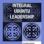 Integral Ubuntu Leadership