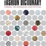 The Fashion Dictionary: A Visual Resource for Terms, Techniques and Styles