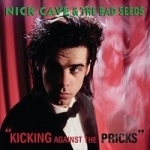 Kicking Against the Pricks by Nick Cave / Nick Cave &amp; The Bad Seeds