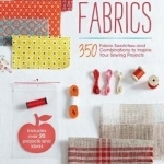 How to Choose Fabrics: 350 Fabrics Swatches to Inspire Your Sewing Projects