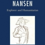 Nansen: Explorer and Humanitarian